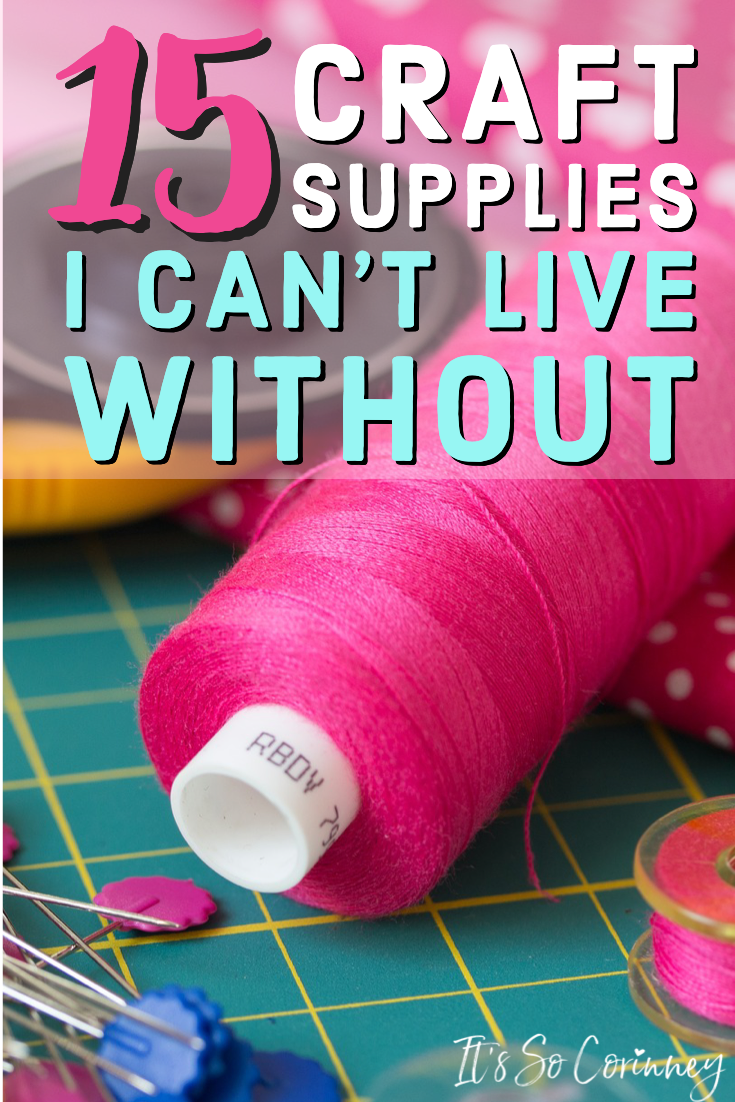 15 Craft Supplies I Can't Live Without